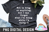 Not To Brag Or Anything | PNG Print File