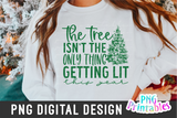 The Tree Isn't the Only Thing Getting Lit | Sublimation PNG