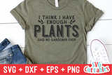 I Think I Have Enough Plants | Gardening SVG