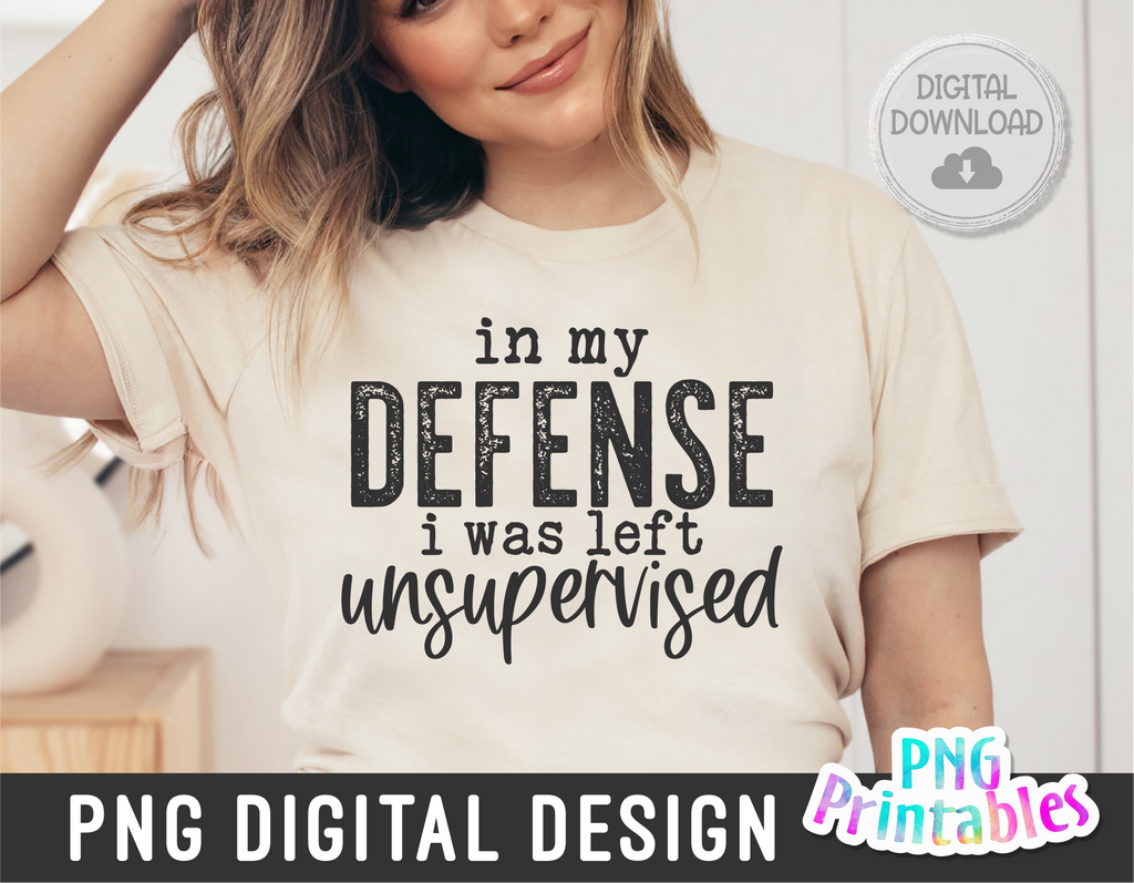 In My Defense I Was Left Unsupervised | PNG Print File