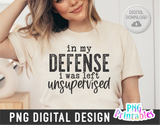 In My Defense I Was Left Unsupervised | PNG Print File