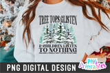 Tree Tops Glisten and Children Listen to Nothing | Sublimation PNG