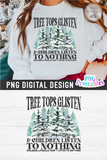 Tree Tops Glisten and Children Listen to Nothing | Sublimation PNG