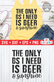 The Only BS I Need Is Beer And Sunshine | Summer | SVG Cut File