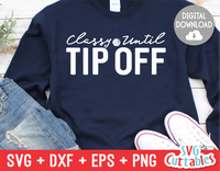 Classy Until Tip Off  | SVG Cut File