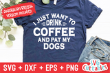 I Just Want To Drink Coffee And Pet My Dog svg - Funny Cut File