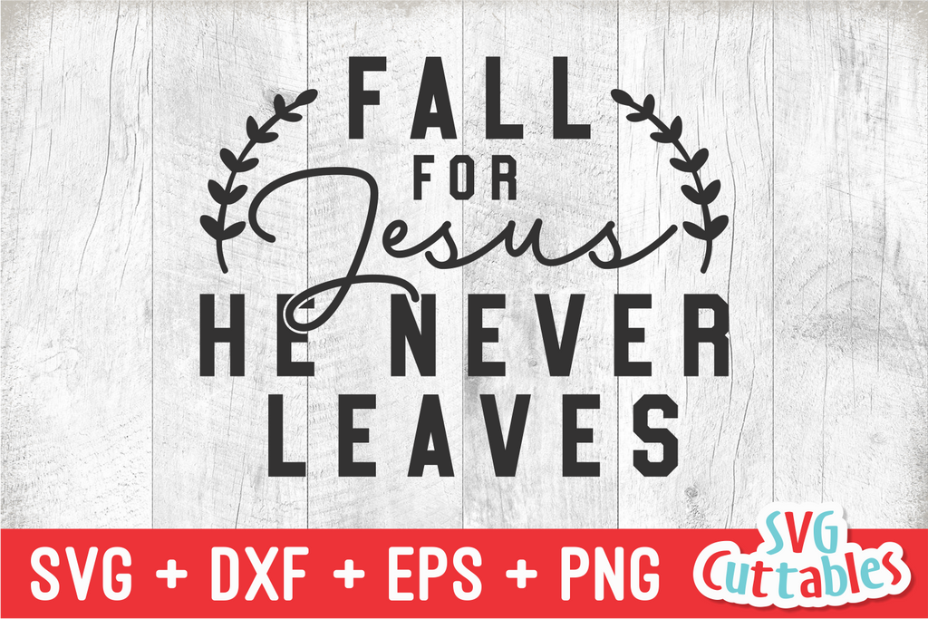 Fall for Jesus He Never Leaves Svg/eps/png/dxf/jpg/pdf Autumn 
