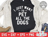 I Just Want To Pet All The Dogs svg - Funny Cut File