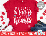 My Class Is Full Of Sweethearts | Valentine's Day svg Cut File