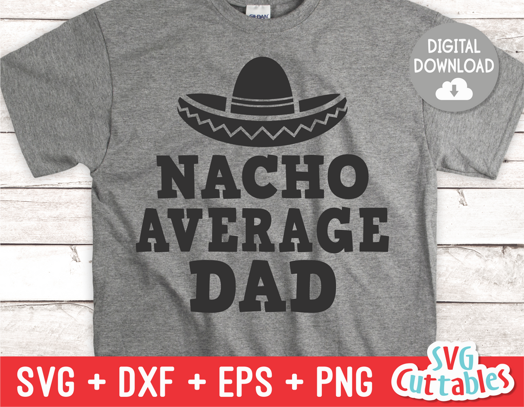 Nacho Average Dad | Father's Day | SVG Cut File