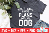 Sorry I Can't I Have Plans With My Dog - Funny Dog SVG