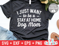 I Just Want To Be A Stay At Home Dog Mom svg - Funny Cut File