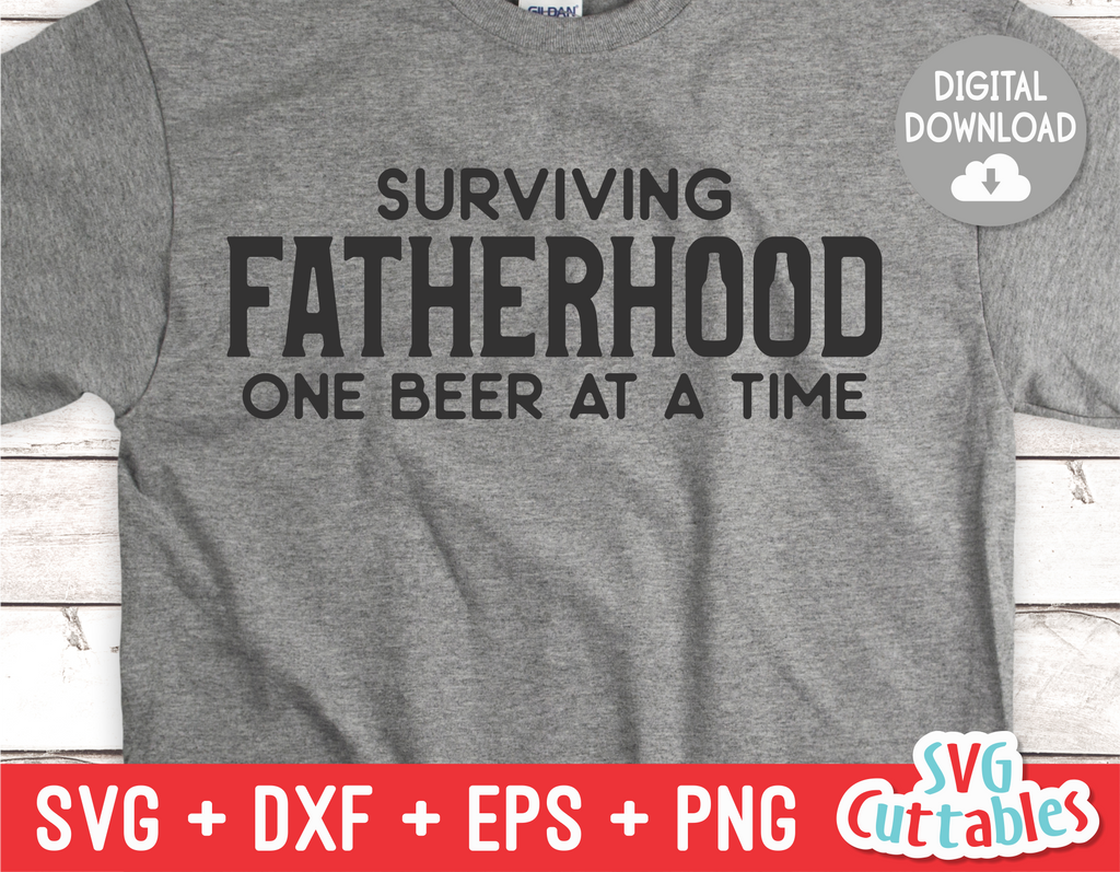 Surviving Fatherhood One Beer At A Time | Father's Day | SVG Cut File