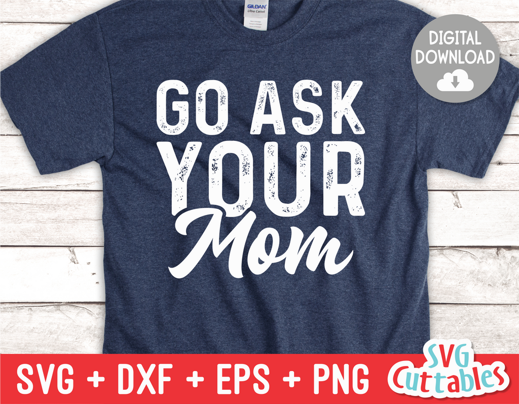 Go Ask Your Mom | Father's Day | SVG Cut File