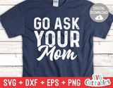 Go Ask Your Mom | Father's Day | SVG Cut File