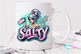 Don't Be Salty | Funny PNG File