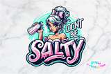 Don't Be Salty | Funny PNG File