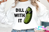 Dill With It | PNG Print File