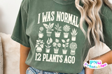 I Was Normal 12 Plants Ago | Plant Lover PNG Print File