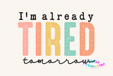 Already Tired Tomorrow | Funny PNG File