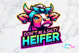 Don't Be A Salty Heifer | Funny PNG File