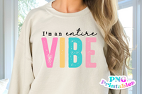 I'm An Entire Vibe | Funny PNG File