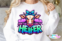 Don't Be A Salty Heifer | Funny PNG File