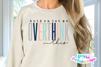Hold On Let Me Overthink This | Funny PNG File