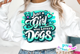Just A Girl Who Loves Dogs | PNG Sublimation File