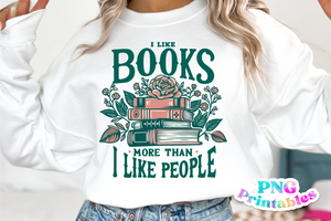 I Like Books More Than I Like People | Book Lover PNG Sublimation File
