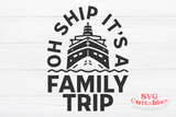 Oh Ship It's A Family Trip | Cruise SVG Cut File
