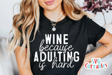 Wine Because Adulting Is Hard | Wine SVG Cut File