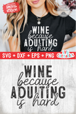 Wine Because Adulting Is Hard | Wine SVG Cut File
