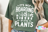 It's Not Hoarding If It's Plants | Plant Lover PNG Print File