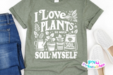 I Love Plants So Much I Soil Myself | Plant Lover PNG Print File