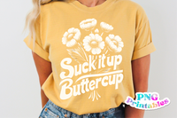 Suck It Up Buttercup | PNG Print File