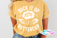 Suck It Up Buttercup | PNG Print File