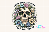 Grow From The Dirt They Left You In | Inspirational PNG File