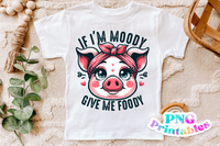 If I'm Moody Give Me Foody | Funny Kids PNG File