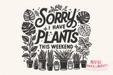 Sorry I Have Plants | Plant Lover SVG