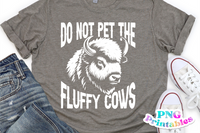 Do No Pet The Fluffy Cows | PNG Print File