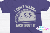 I Don't Wanna Taco 'Bout It | PNG Print File