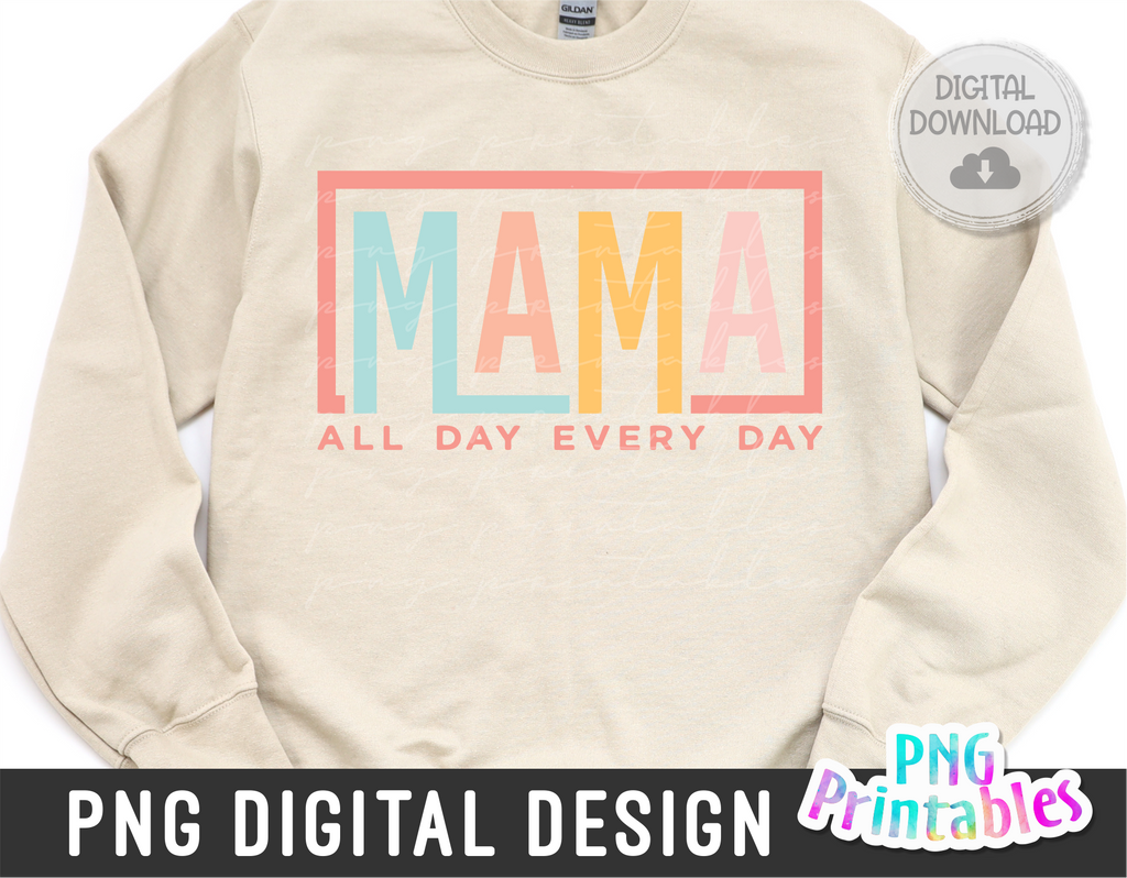 Mama All Day Every Day | PNG Print File