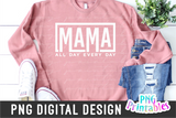 Mama All Day Every Day | PNG Print File