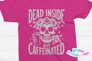 Dead Inside But Caffeinated | PNG Print File