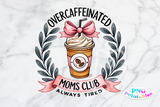 Overcaffeinated Moms Club | Funny PNG File