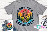 Don't Be A Assquatch | PNG File