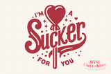 I'm A Sucker For You | Valentine's Day svg Cut File