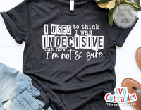 I Used To Think I Was Indecisive | SVG Cut File