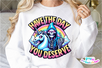 Have The Day You Deserve | Funny PNG File